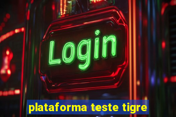 plataforma teste tigre